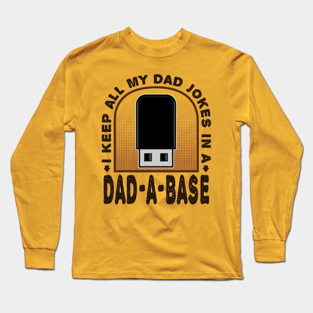 I Keep All My Dad Jokes In A Dad-A-Base Husband Funny Long Sleeve T-Shirt by JaussZ